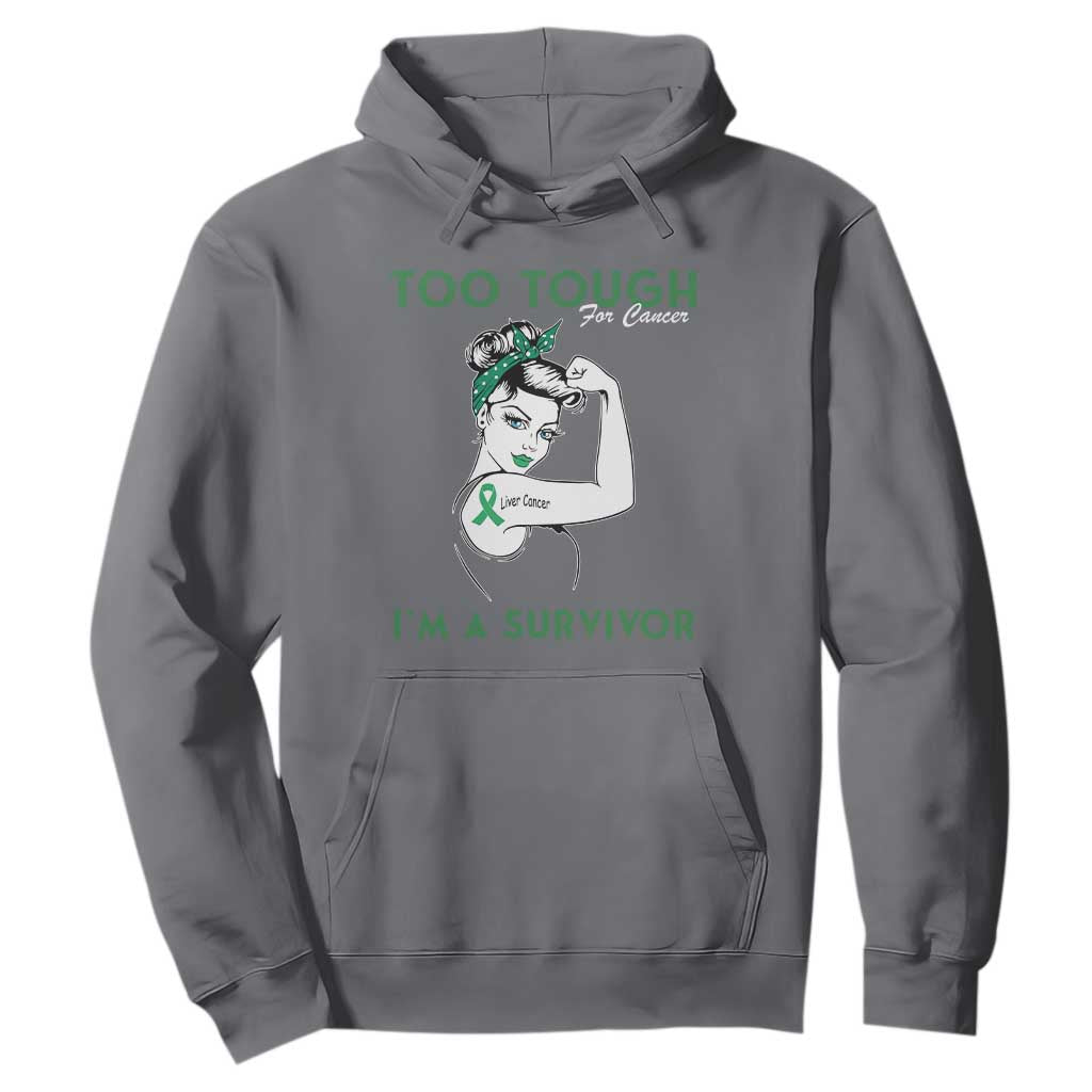 Liver Cancer Warrior Woman Gift Hoodie Too Tough For Cancer Im A Survivor