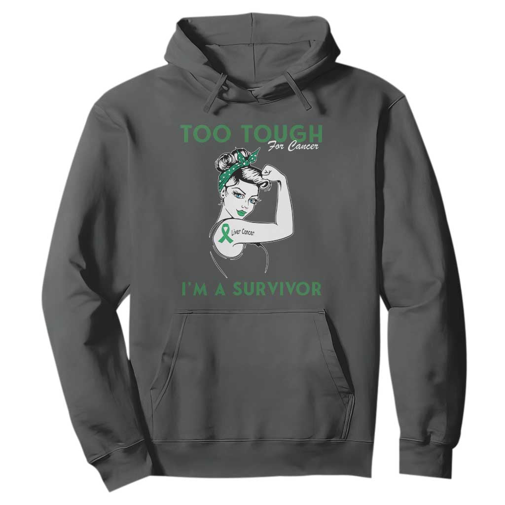 Liver Cancer Warrior Woman Gift Hoodie Too Tough For Cancer Im A Survivor