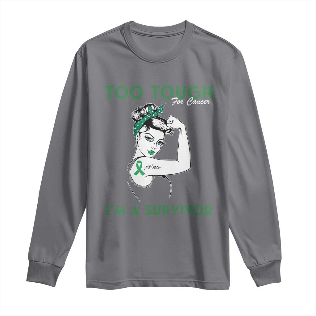 Liver Cancer Warrior Woman Gift Long Sleeve Shirt Too Tough For Cancer Im A Survivor