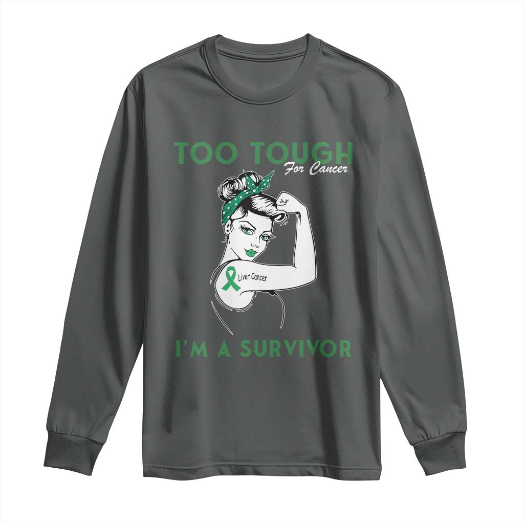 Liver Cancer Warrior Woman Gift Long Sleeve Shirt Too Tough For Cancer Im A Survivor