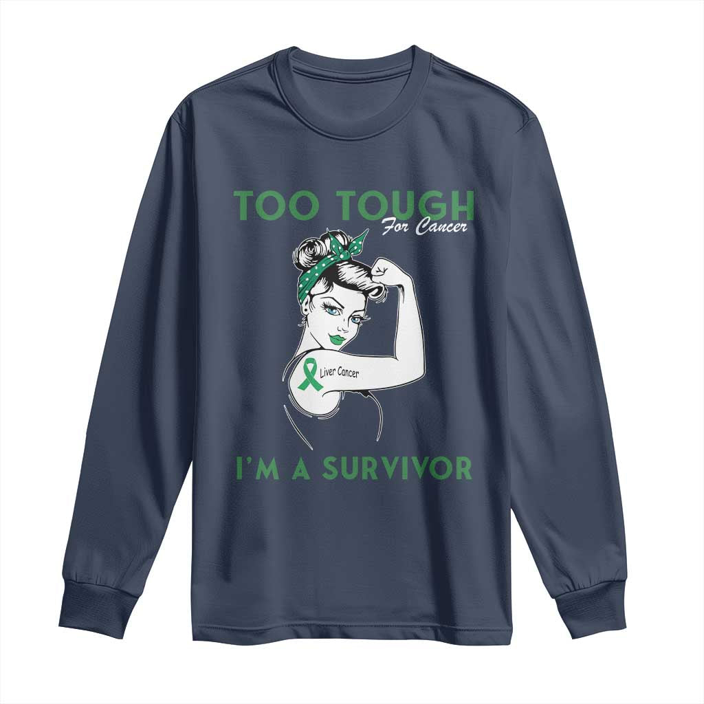 Liver Cancer Warrior Woman Gift Long Sleeve Shirt Too Tough For Cancer Im A Survivor
