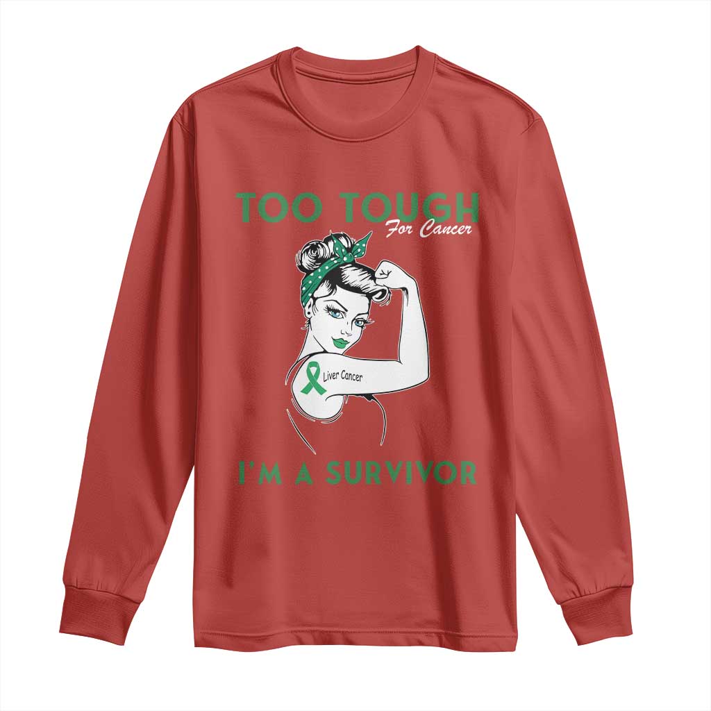 Liver Cancer Warrior Woman Gift Long Sleeve Shirt Too Tough For Cancer Im A Survivor