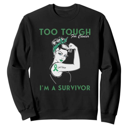 Liver Cancer Warrior Woman Gift Sweatshirt Too Tough For Cancer Im A Survivor