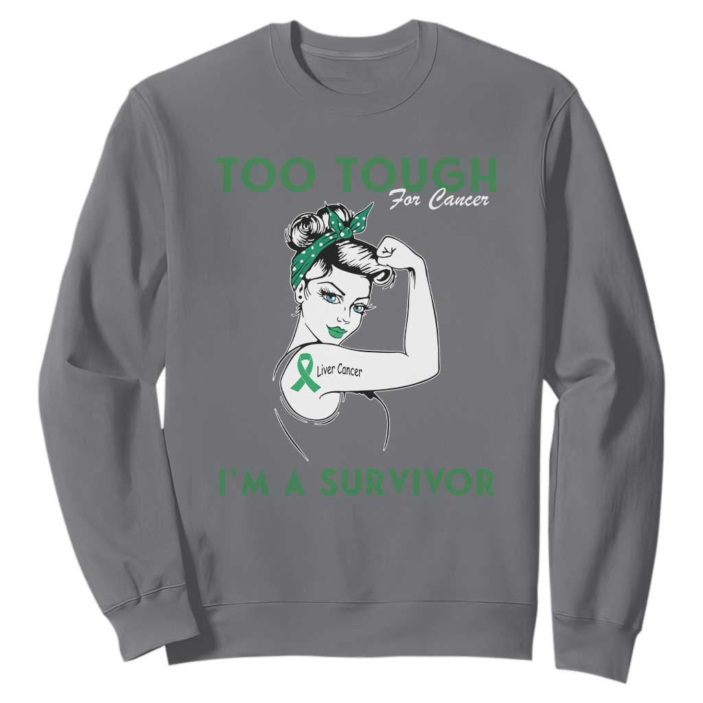 Liver Cancer Warrior Woman Gift Sweatshirt Too Tough For Cancer Im A Survivor
