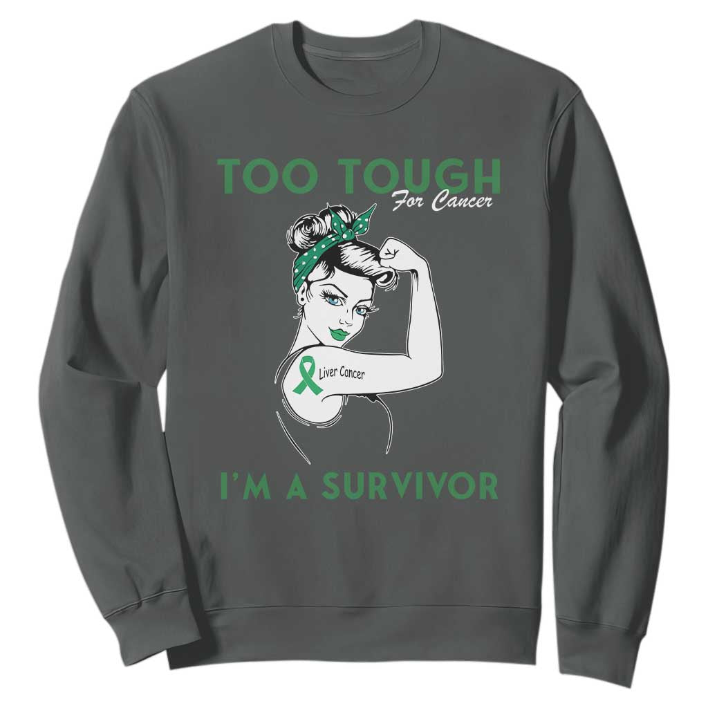 Liver Cancer Warrior Woman Gift Sweatshirt Too Tough For Cancer Im A Survivor