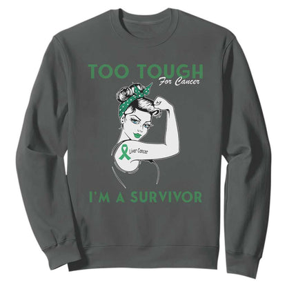 Liver Cancer Warrior Woman Gift Sweatshirt Too Tough For Cancer Im A Survivor