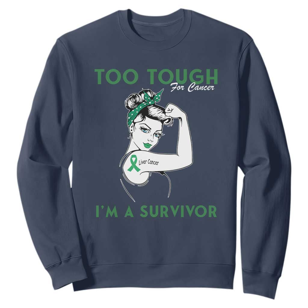 Liver Cancer Warrior Woman Gift Sweatshirt Too Tough For Cancer Im A Survivor