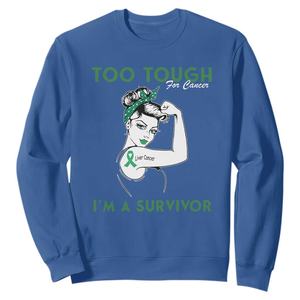 Liver Cancer Warrior Woman Gift Sweatshirt Too Tough For Cancer Im A Survivor