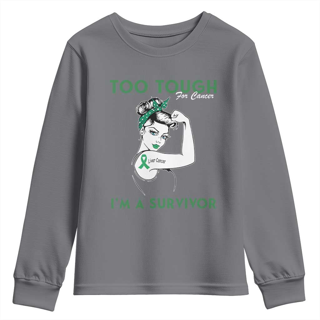 Liver Cancer Warrior Woman Gift Youth Sweatshirt Too Tough For Cancer Im A Survivor