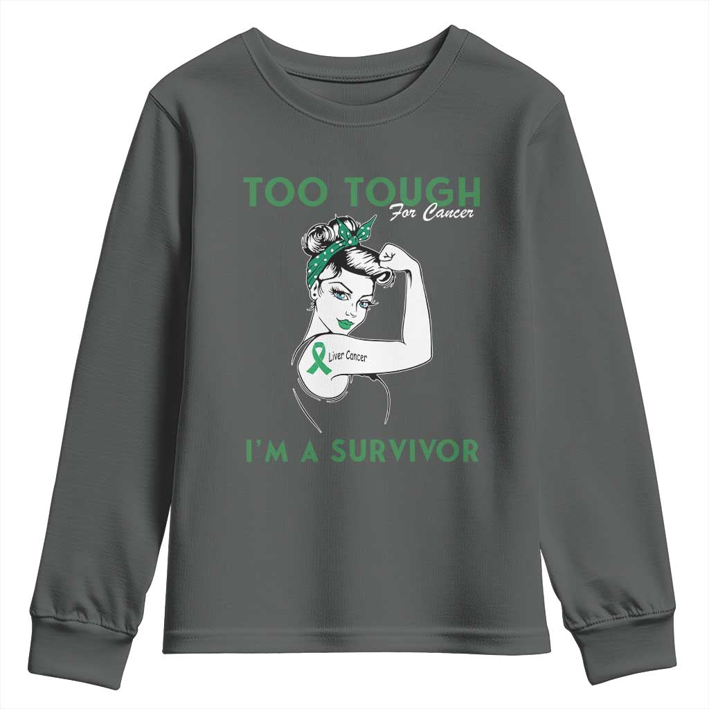 Liver Cancer Warrior Woman Gift Youth Sweatshirt Too Tough For Cancer Im A Survivor