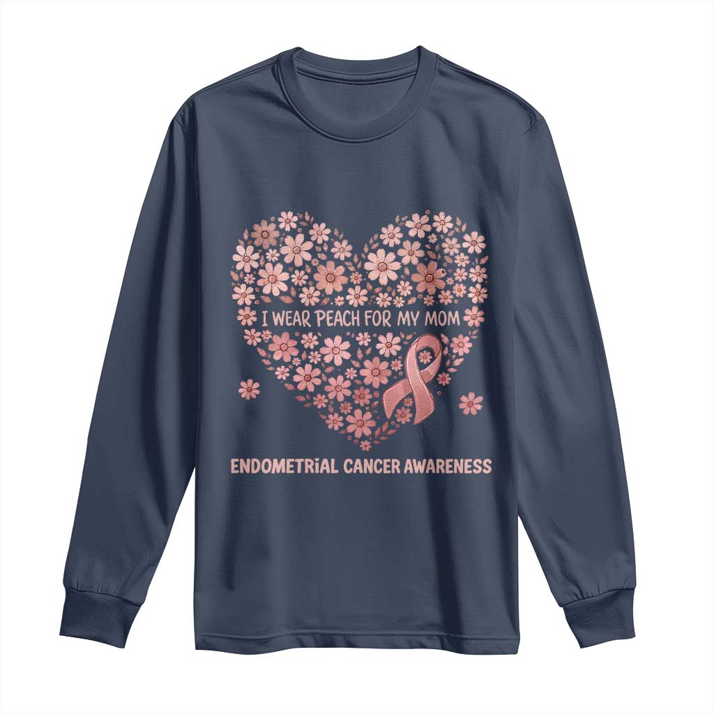 Endometrial Cancer Family Support Long Sleeve Shirt I Wear Peach For My Mom