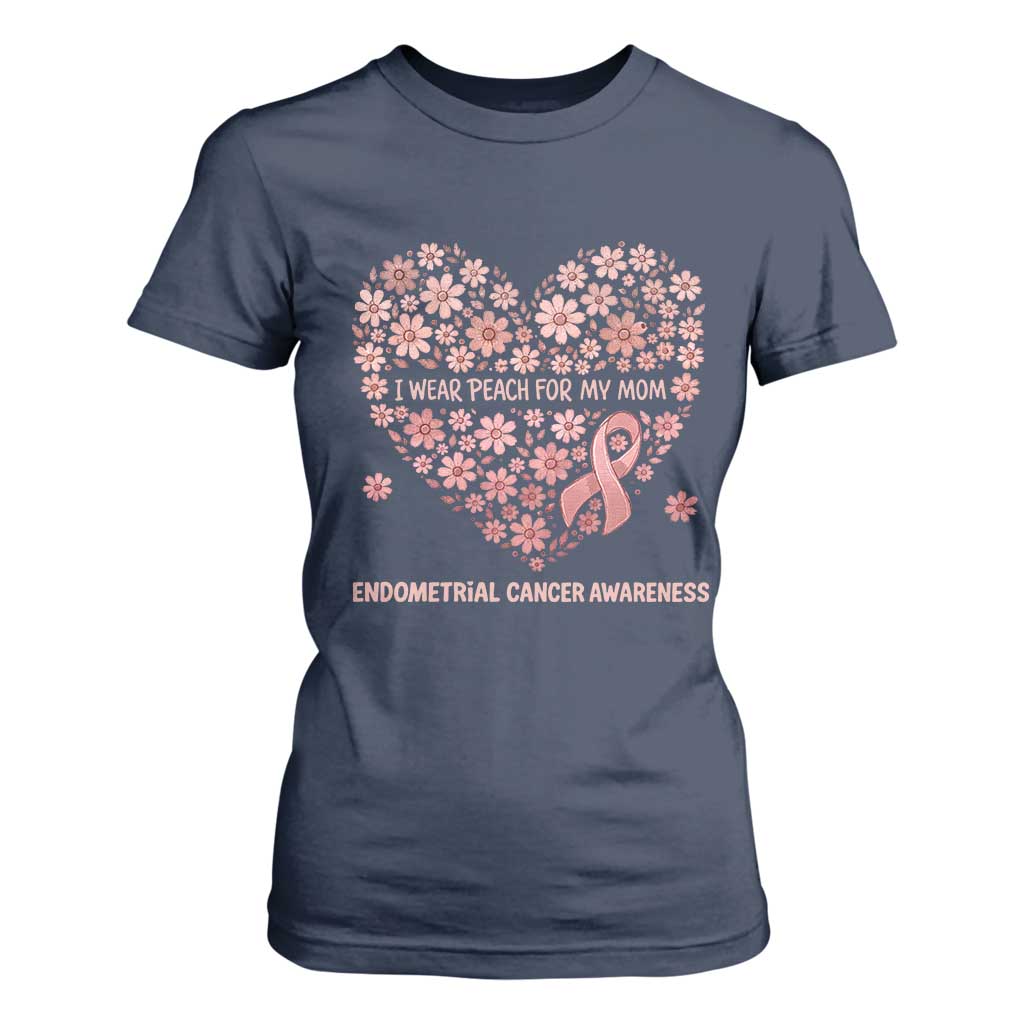 Endometrial Cancer Family Support T Shirt For Women I Wear Peach For My Mom