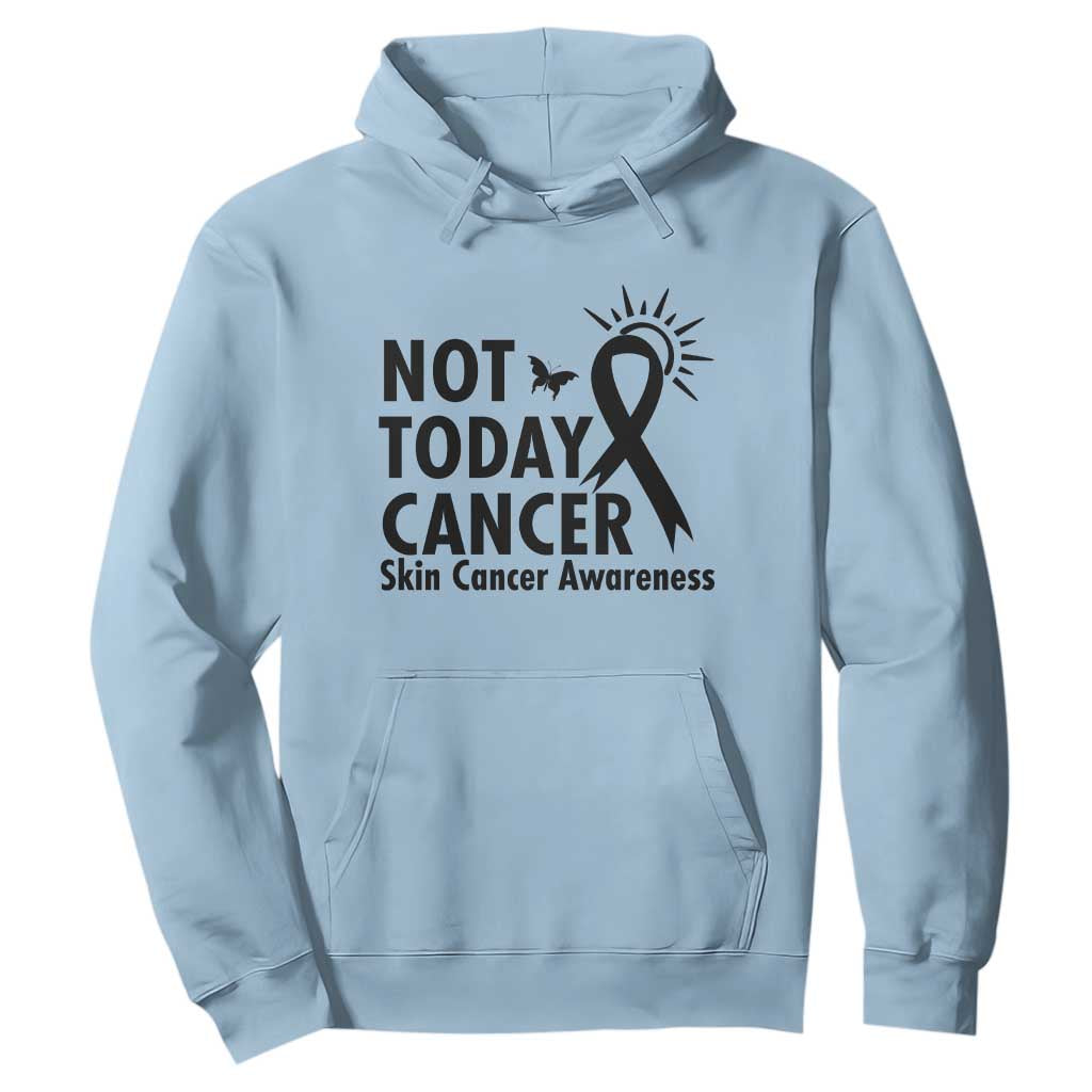 Melanoma Support Skin Cancer Warrior Hoodie Not Today Cancer