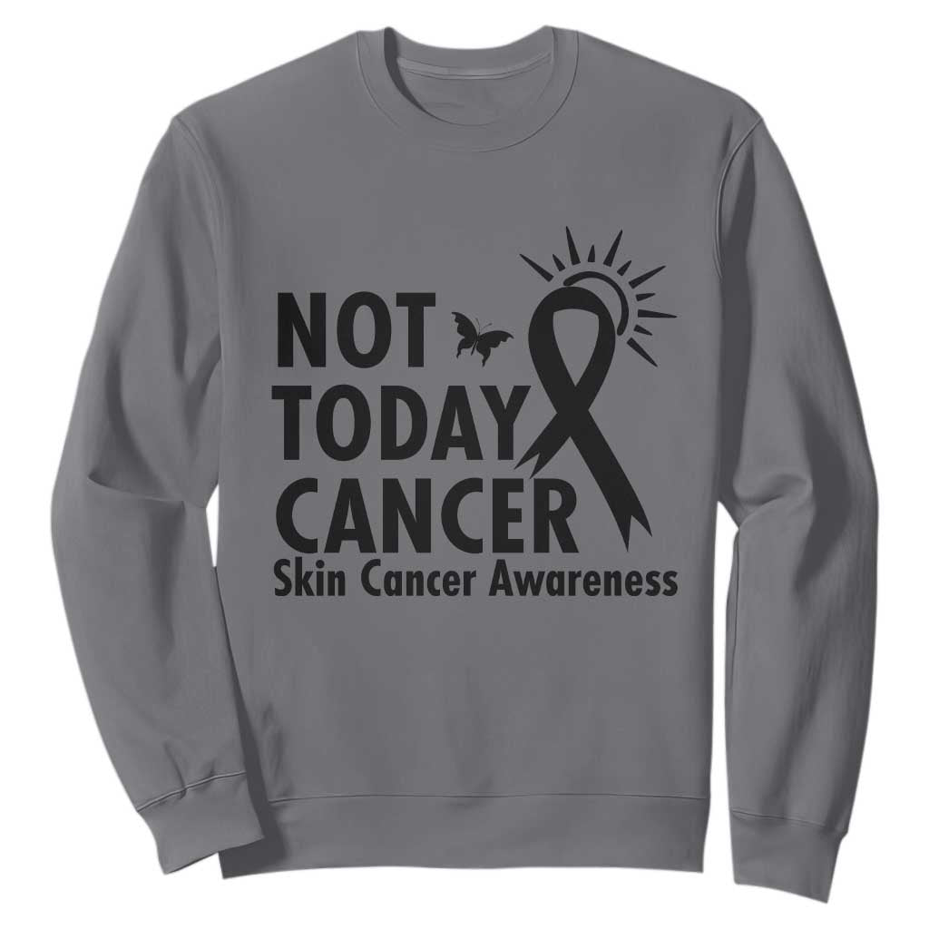 Melanoma Support Skin Cancer Warrior Sweatshirt Not Today Cancer