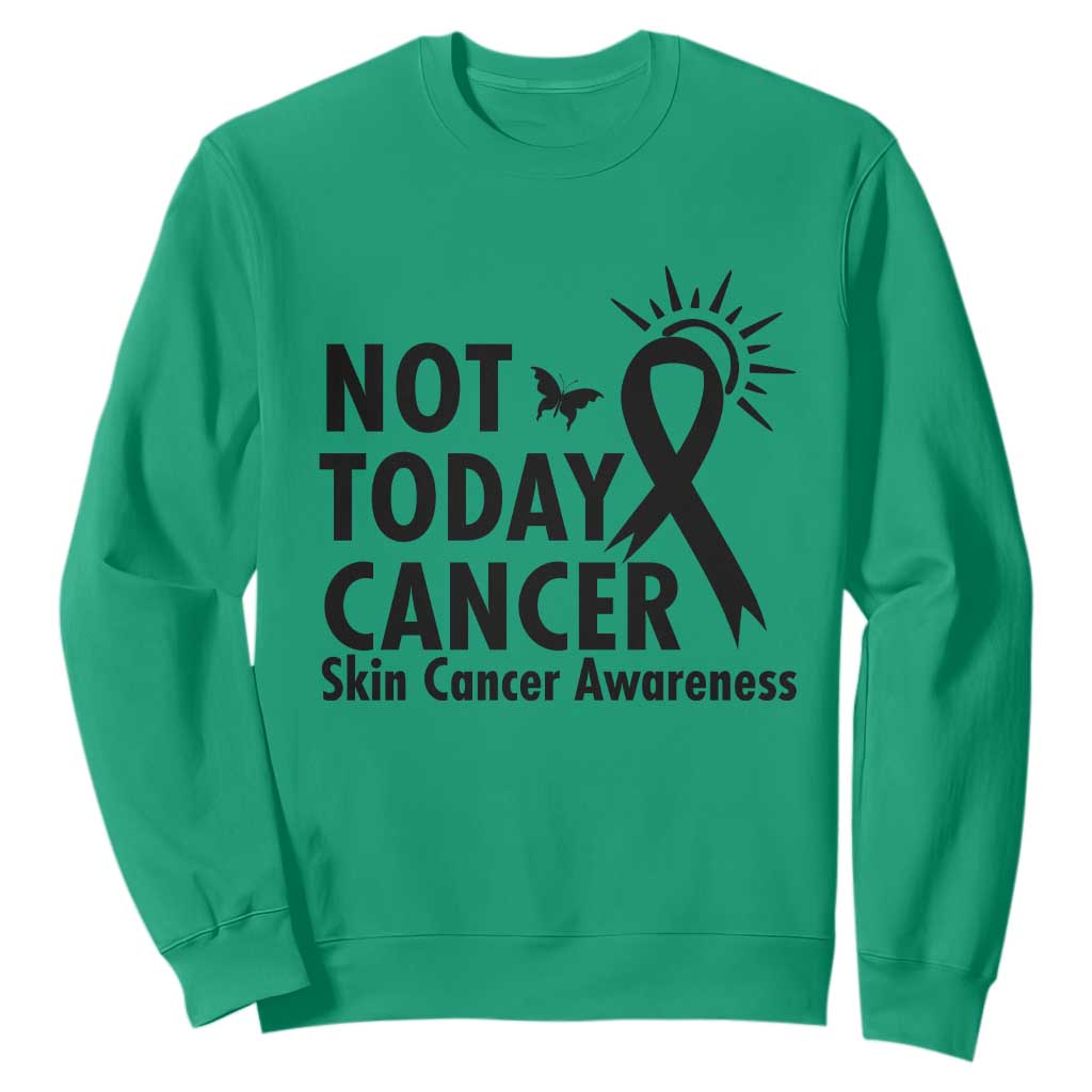 Melanoma Support Skin Cancer Warrior Sweatshirt Not Today Cancer
