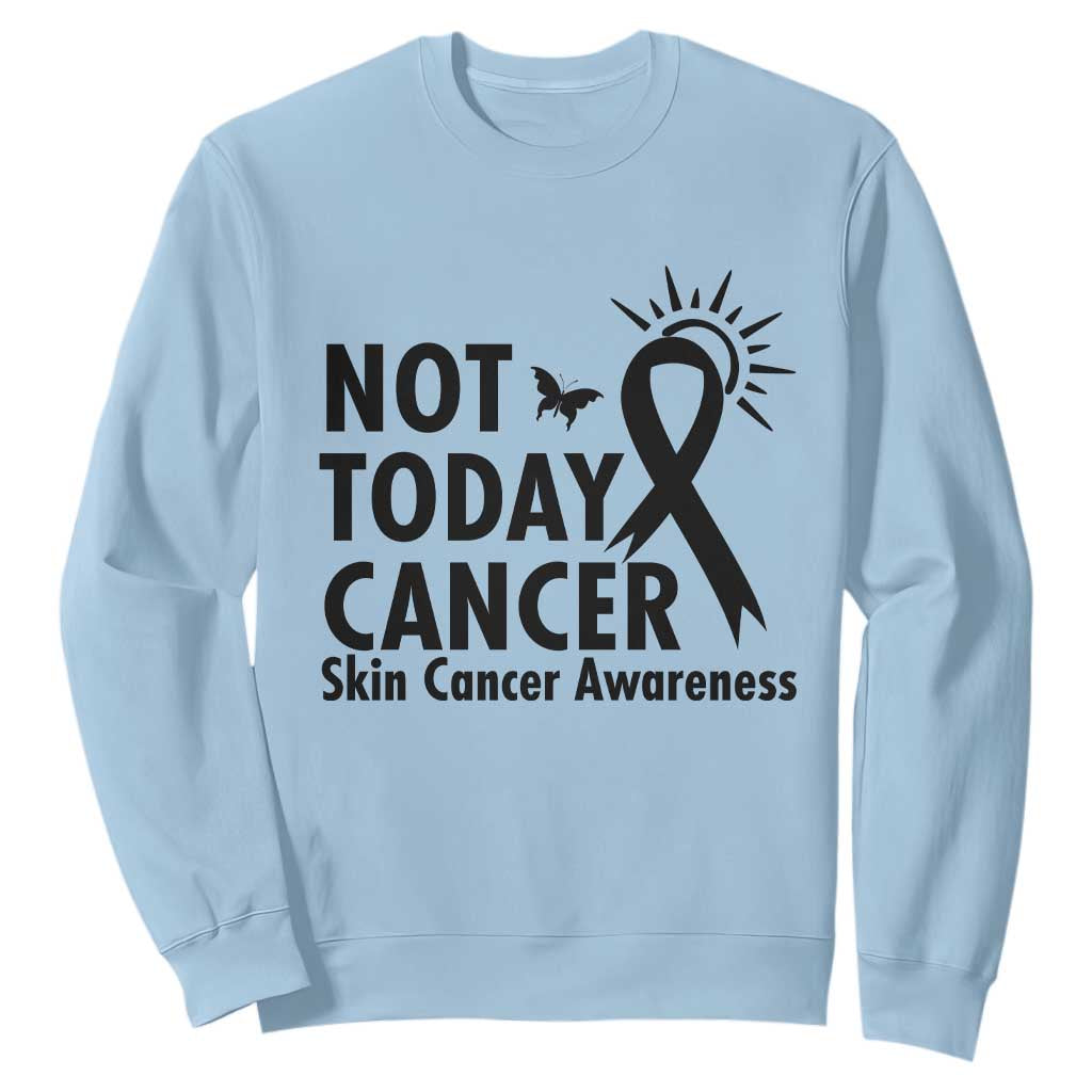 Melanoma Support Skin Cancer Warrior Sweatshirt Not Today Cancer