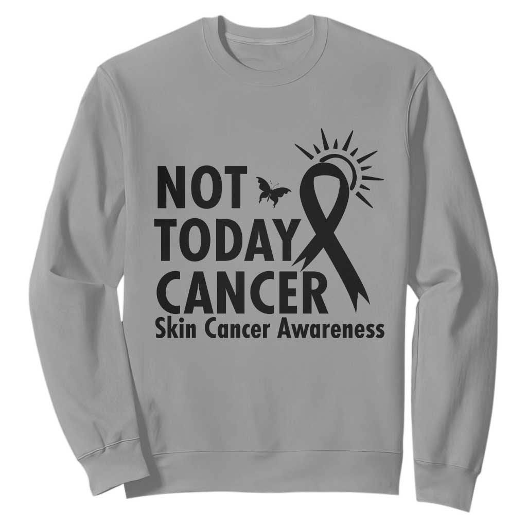 Melanoma Support Skin Cancer Warrior Sweatshirt Not Today Cancer