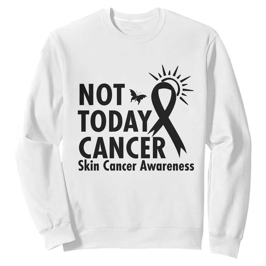 Melanoma Support Skin Cancer Warrior Sweatshirt Not Today Cancer