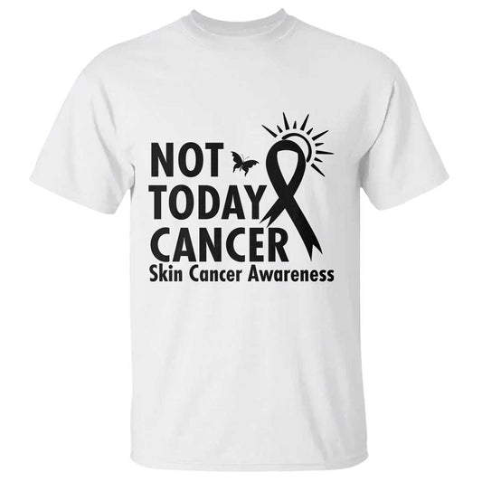 Melanoma Support Skin Cancer Warrior T Shirt Not Today Cancer