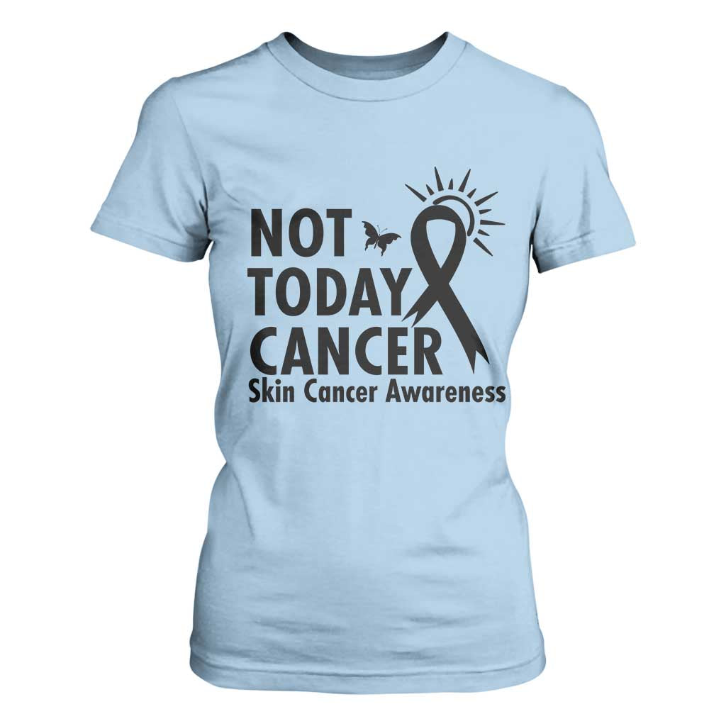 Melanoma Support Skin Cancer Warrior T Shirt For Women Not Today Cancer