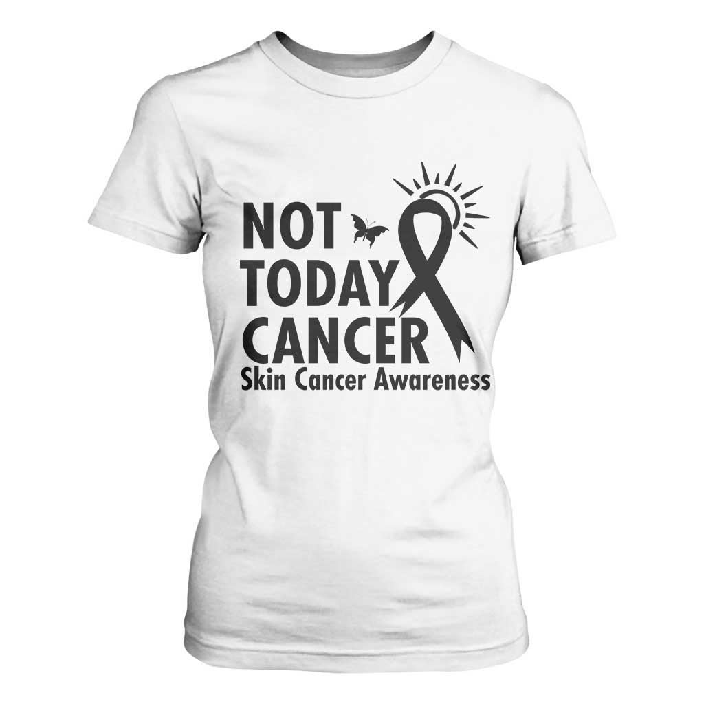 Melanoma Support Skin Cancer Warrior T Shirt For Women Not Today Cancer