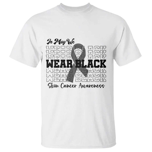 Supporting Skin Cancer Fighters T Shirt In May We Wear Black