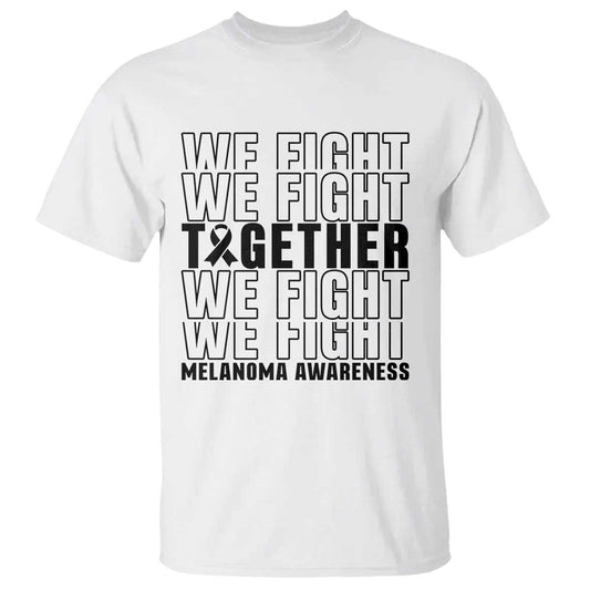 Melanoma Support Warrior T Shirt We Fight Together