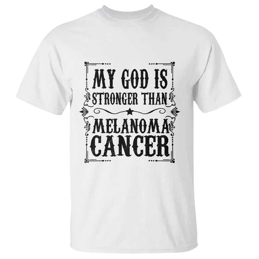 My God Is Stronger Than Melanoma T Shirt Religious Cancer Support