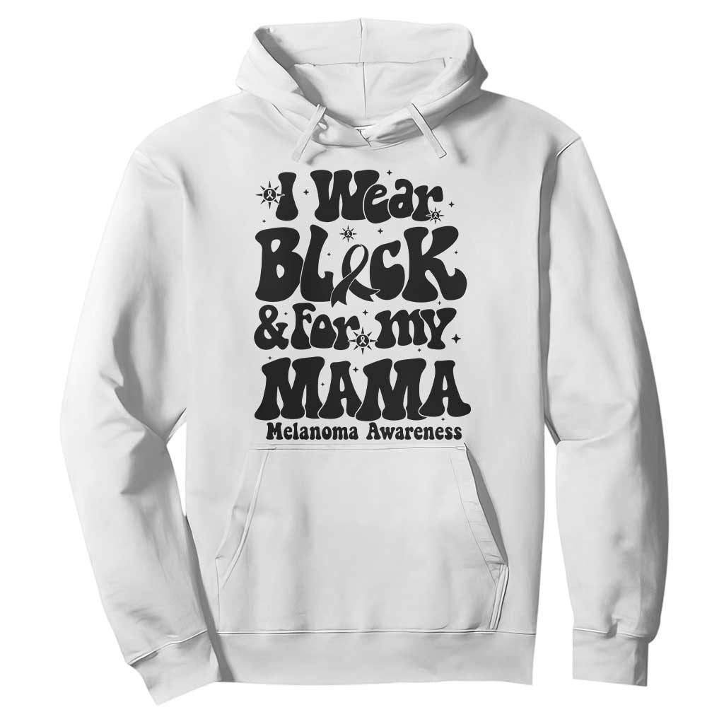 Melanoma Family Support Hoodie I Wear Black For My Mama