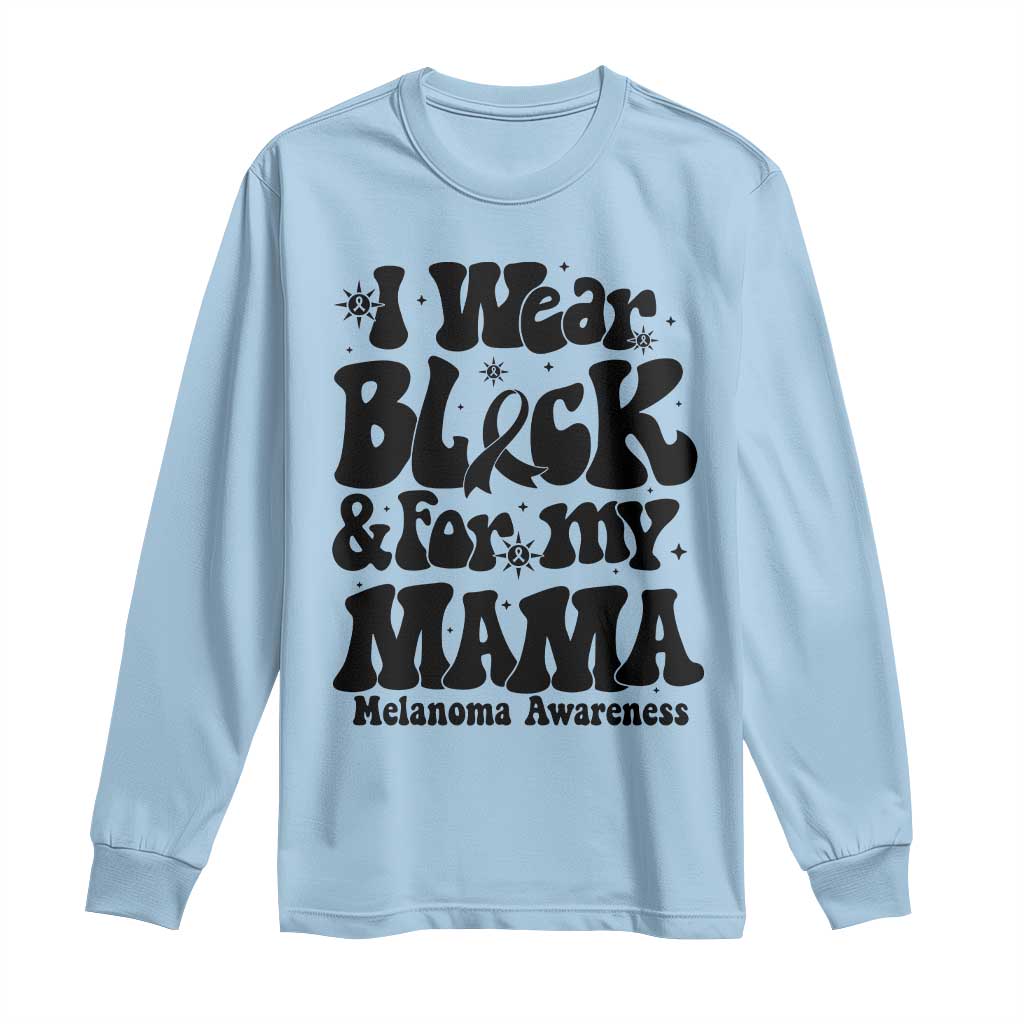 Melanoma Family Support Long Sleeve Shirt I Wear Black For My Mama