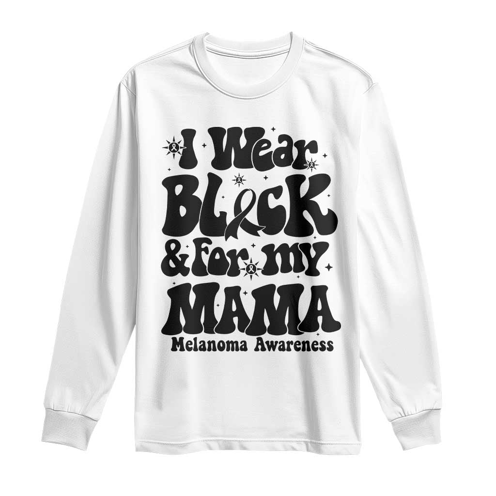 Melanoma Family Support Long Sleeve Shirt I Wear Black For My Mama