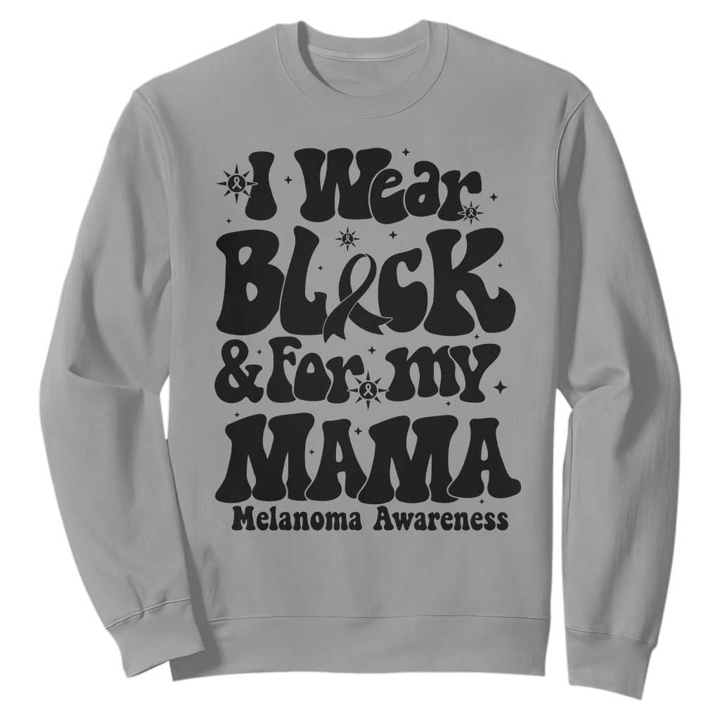 Melanoma Family Support Sweatshirt I Wear Black For My Mama