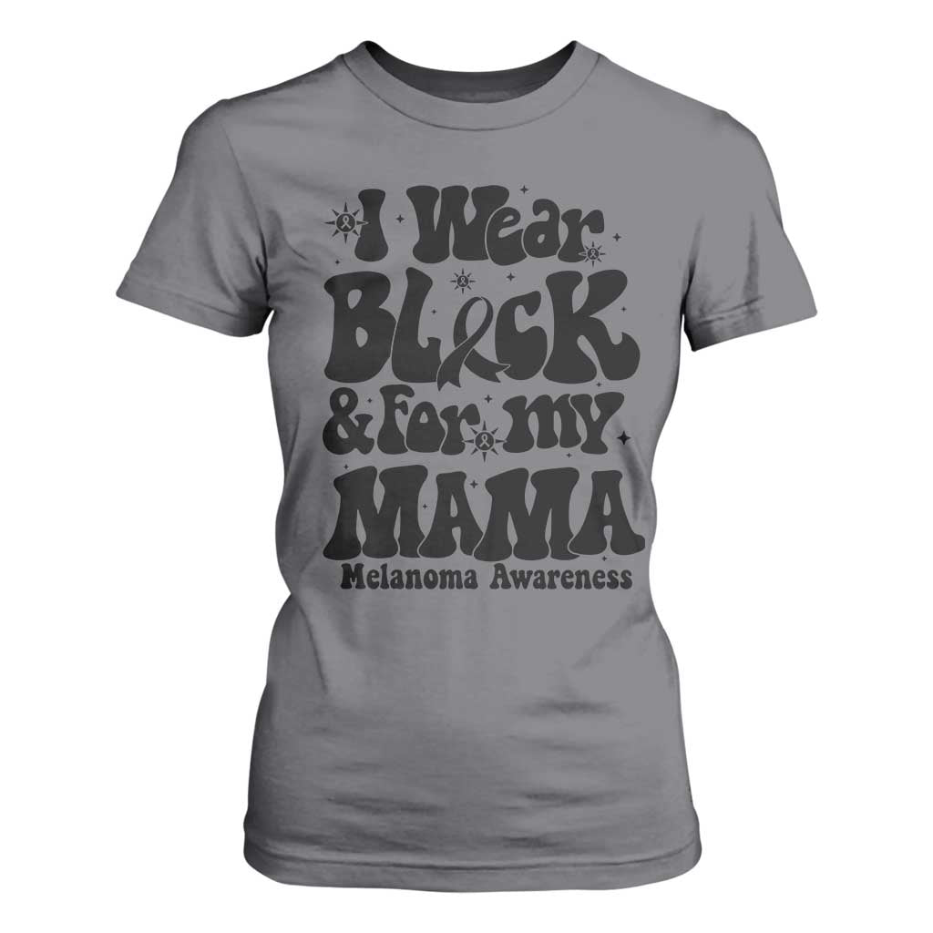 Melanoma Family Support T Shirt For Women I Wear Black For My Mama