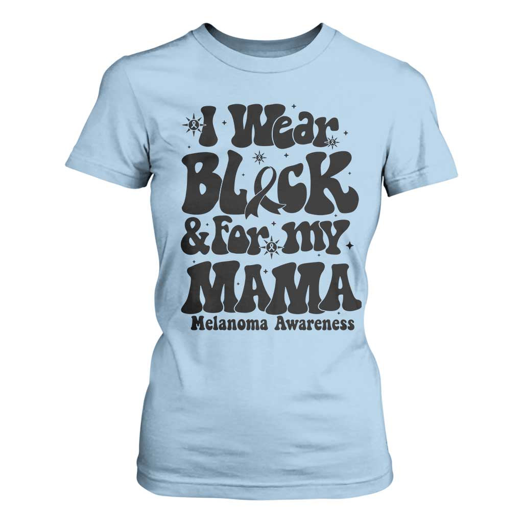 Melanoma Family Support T Shirt For Women I Wear Black For My Mama