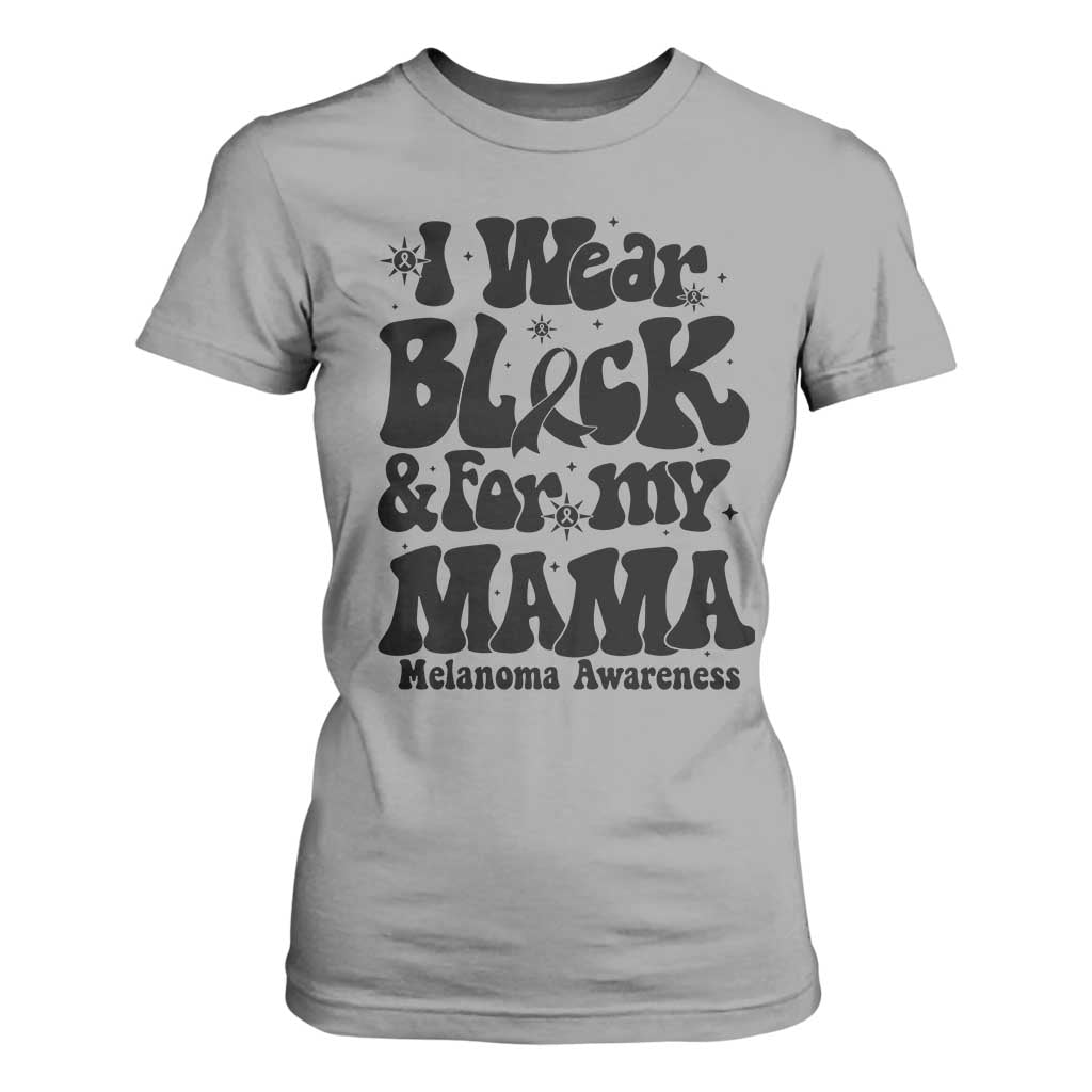 Melanoma Family Support T Shirt For Women I Wear Black For My Mama