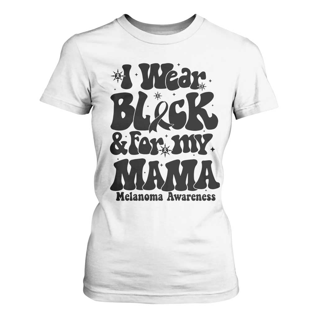 Melanoma Family Support T Shirt For Women I Wear Black For My Mama