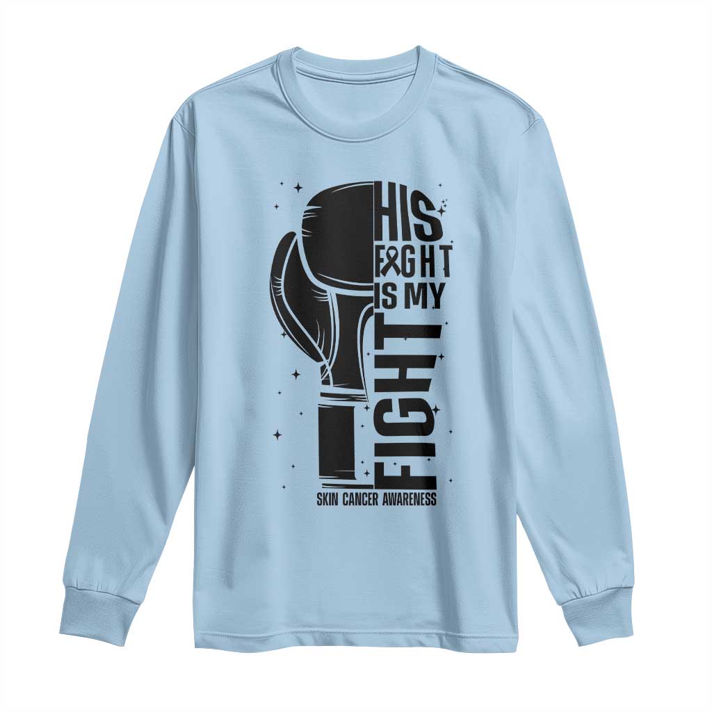 Skin Cancer Warrior Boxing Gift Long Sleeve Shirt His Fight My Fight