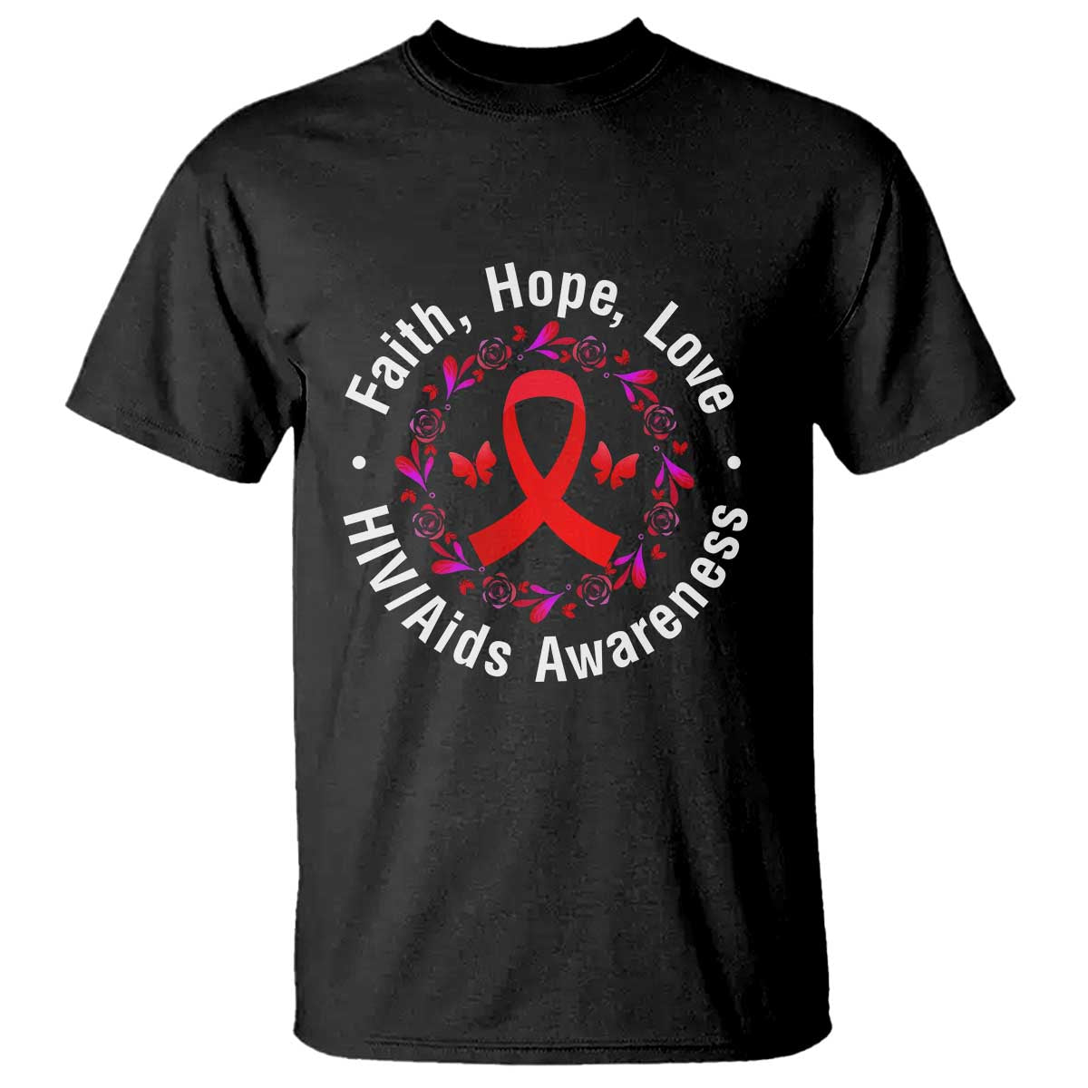HIV Support Empowerment Gift T Shirt Faith Hope Love