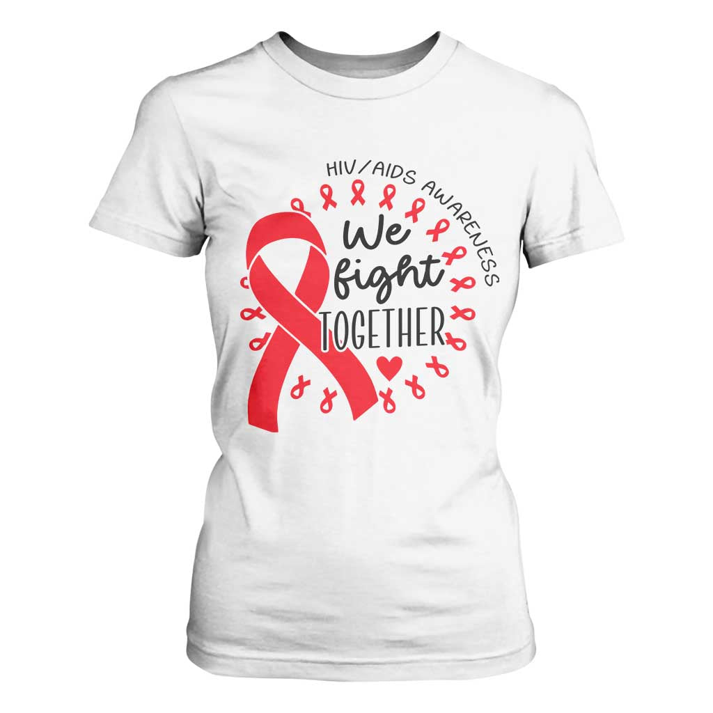 HIV Support Red Ribbon Support Gift T Shirt For Women We Fight Together