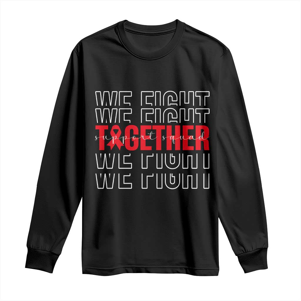 We Fight Together Support Squad HIV Support Gift Long Sleeve Shirt