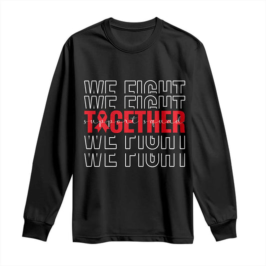 We Fight Together Support Squad HIV Support Gift Long Sleeve Shirt
