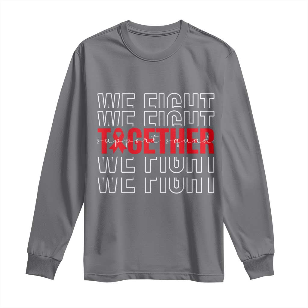 We Fight Together Support Squad HIV Support Gift Long Sleeve Shirt