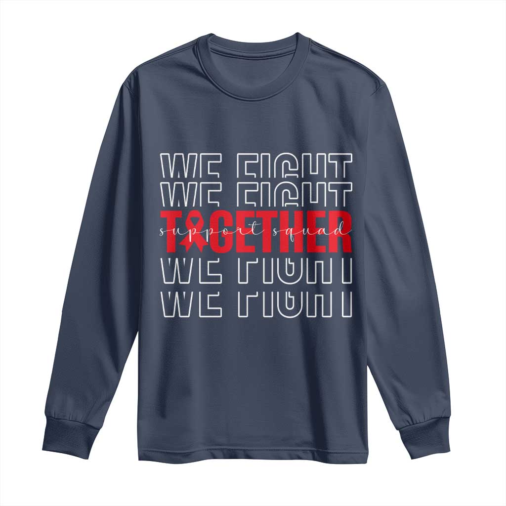 We Fight Together Support Squad HIV Support Gift Long Sleeve Shirt