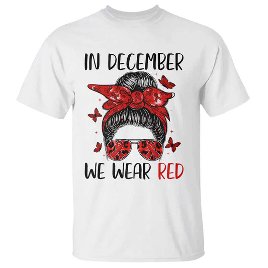 In December We Wear Red T Shirt HIV Support Empowered Woman Gift
