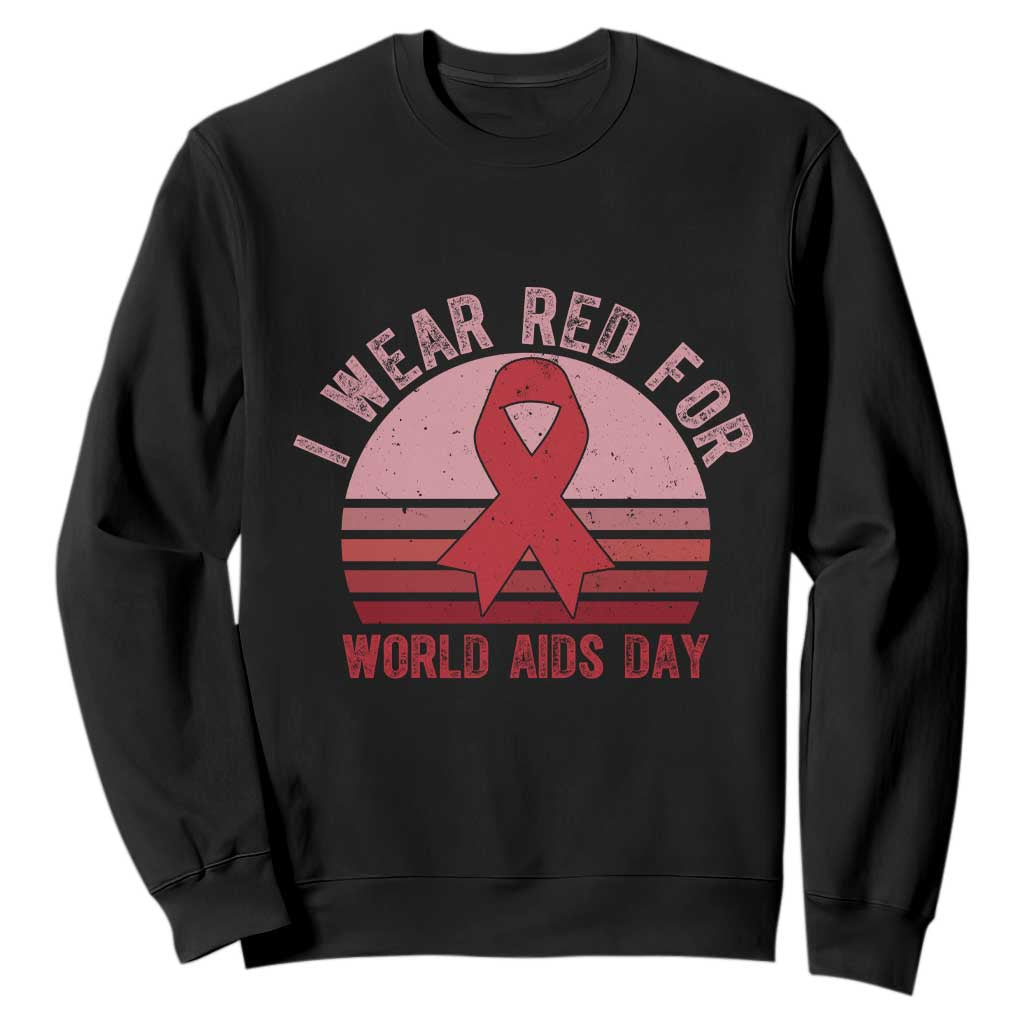 I Wear Red For World Aids Day Sweatshirt HIV Support Gift