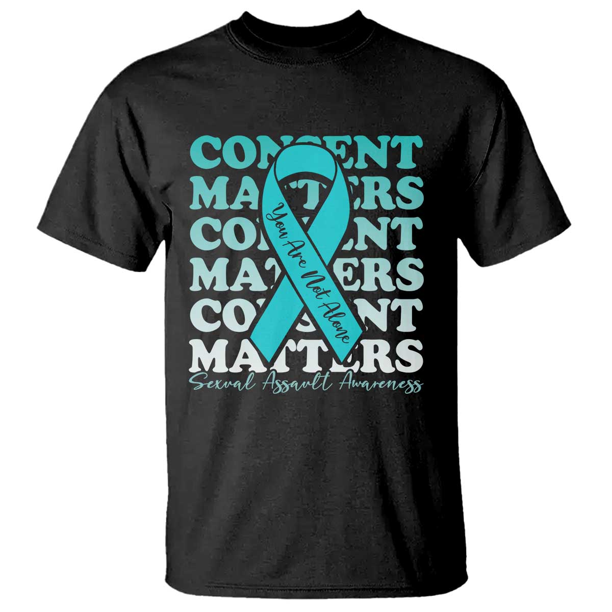 Sexual Assault Prevention Support T Shirt Teal Ribbon Consent Matters You Are Not Alone