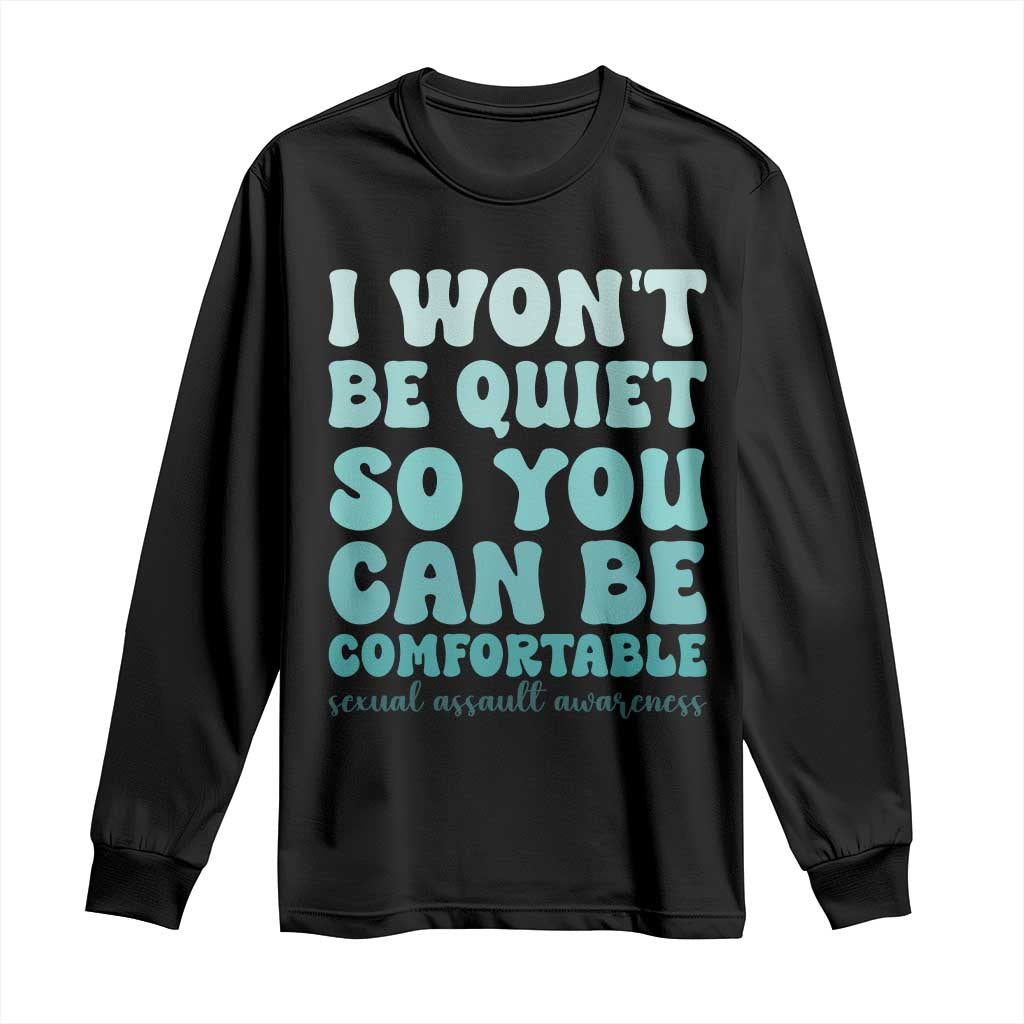 Sexual Assault Prevention Support Long Sleeve Shirt I Won't Be Quite So You Can Be Comfortable