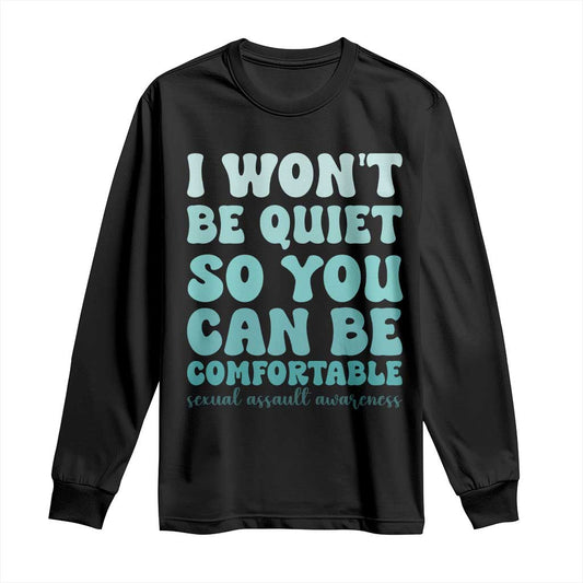 Sexual Assault Prevention Support Long Sleeve Shirt I Won't Be Quite So You Can Be Comfortable