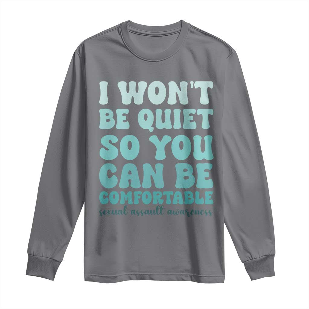 Sexual Assault Prevention Support Long Sleeve Shirt I Won't Be Quite So You Can Be Comfortable