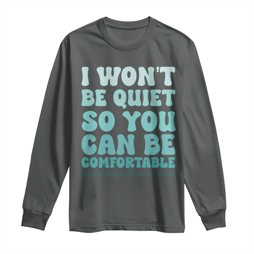 Sexual Assault Prevention Support Long Sleeve Shirt I Won't Be Quite So You Can Be Comfortable